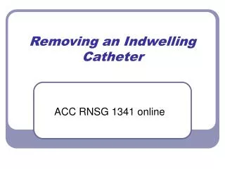 Removing an Indwelling Catheter