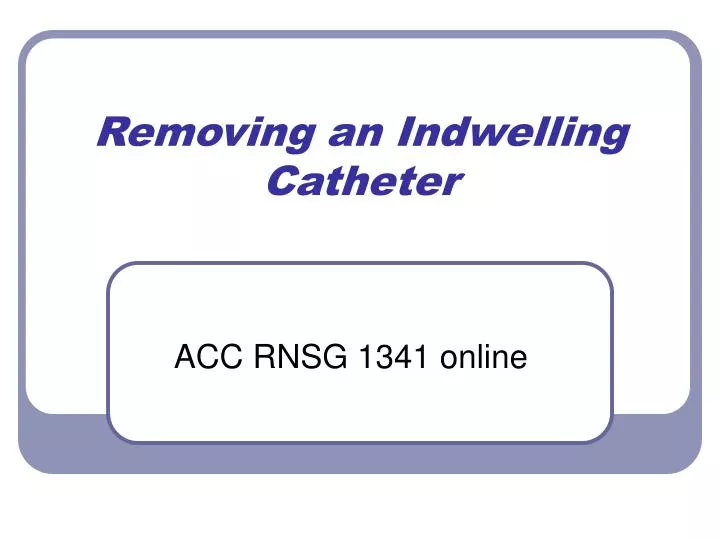 removing an indwelling catheter