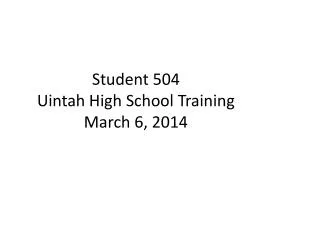 Student 504 Uintah High School Training March 6, 2014