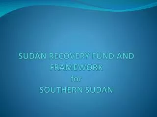 SUDAN RECOVERY FUND AND FRAMEWORK for SOUTHERN SUDAN