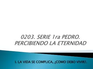 0203. SERIE 1ra PEDRO. PERCIBIENDO LA ETERNIDAD