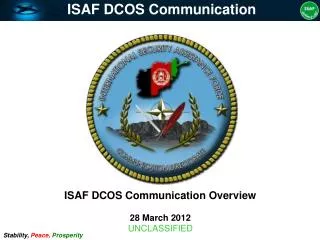 ISAF DCOS Communication Overview 28 March 2012 UNCLASSIFIED