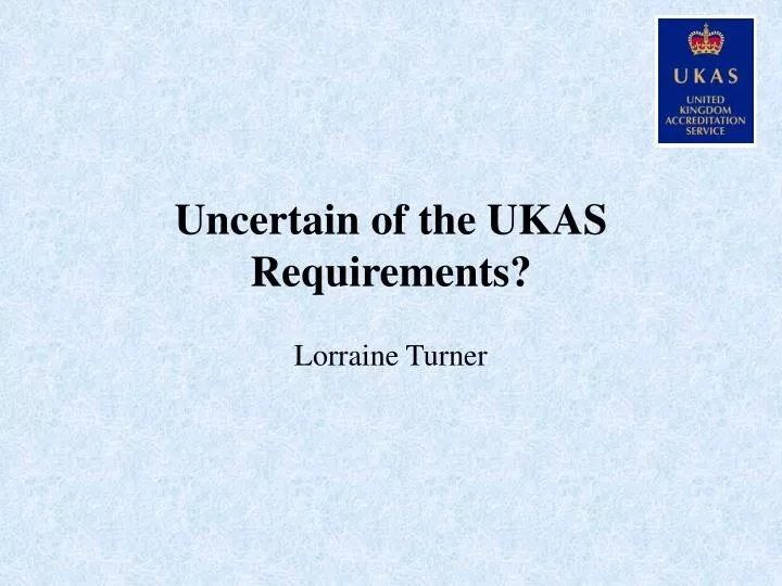 uncertain of the ukas requirements