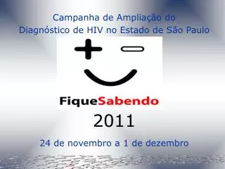 Campanha de Ampliação do Diagnóstico de HIV no Estado de São Paulo 2011 24 de novembro a 1 de dezembro
