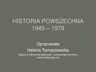 HISTORIA POWSZECHNA 1945 – 1979