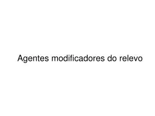 agentes modificadores do relevo