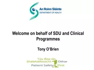 Welcome on behalf of SDU and Clinical Programmes Tony O’Brien