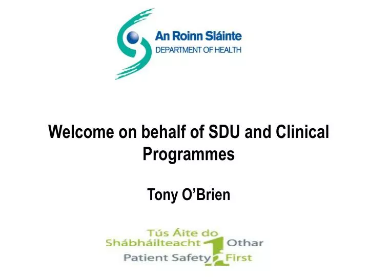 welcome on behalf of sdu and clinical programmes tony o brien