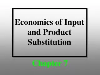 Economics of Input and Product Substitution