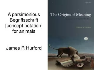 A parsimonious Begriffsschrift [concept notation] for animals James R Hurford