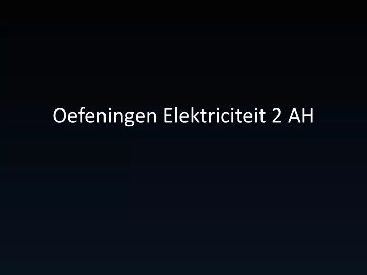 oefeningen elektriciteit 2 ah