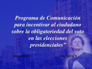 Programa de Comunicación para incentivar al ciudadano sobre la obligatoriedad del voto en las elecciones presidenciales”