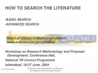 HOW TO SEARCH THE LITERATURE -BASIC SEARCH -ADVANCED SEARCH National Library of Medicine(PUBMED): ncbi.nlm.nih/pubmed