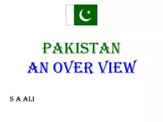 PAKISTAN AN OVER VIEW S A ALI
