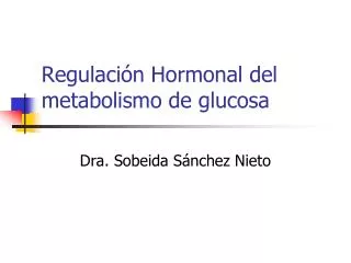 Regulación Hormonal del metabolismo de glucosa