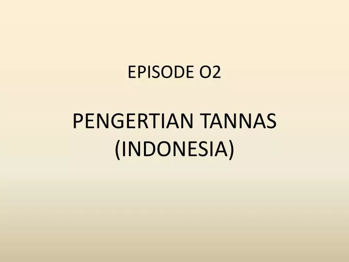 episode o2 pengertian tannas indonesia