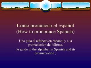 Como pronunciar el espa ñ ol (How to pronounce Spanish)