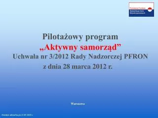 Pilotażowy program „Aktywny s amorząd” Uchwała nr 3/2012 Rady Nadzorczej PFRON z dnia 28 marca 2012 r.