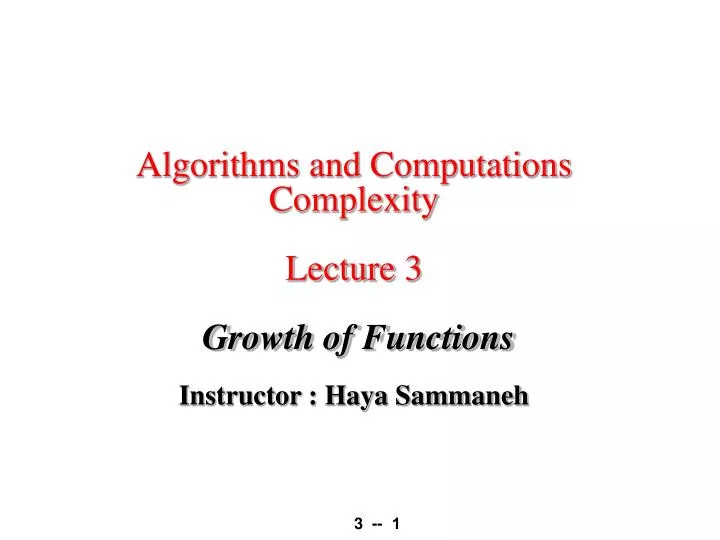 algorithms and computations complexity lecture 3 growth of functions instructor haya sammaneh