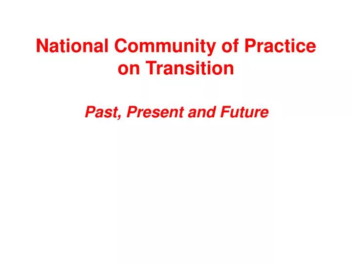 national community of practice on transition past present and future