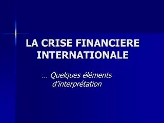 LA CRISE FINANCIERE INTERNATIONALE