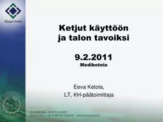 Ketjut käyttöön ja talon tavoiksi 9.2.2011 Medibotnia