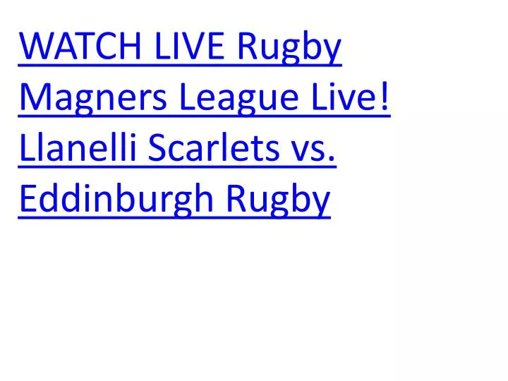 watch live rugby magners league live llanelli scarlets vs eddinburgh rugby