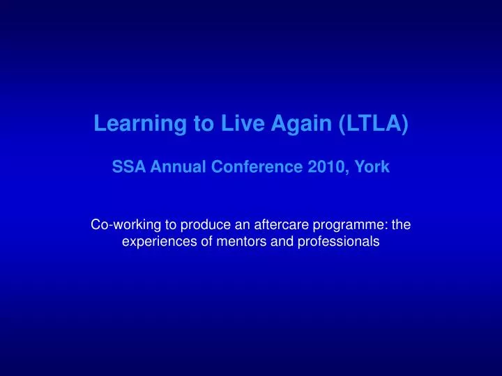 learning to live again ltla ssa annual conference 2010 york
