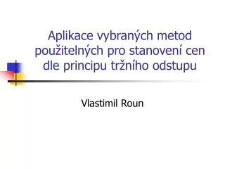 Aplikace vybraných metod použitelných pro stanovení cen dle principu tržního odstupu