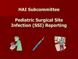 HAI Subcommittee Pediatric Surgical Site Infection (SSI) Reporting