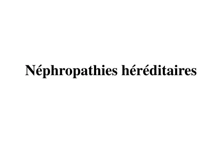 n phropathies h r ditaires
