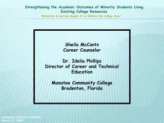 Sheila McCants Career Counselor Dr. Idelia Phillips Director of Career and Technical Education Manatee Community College