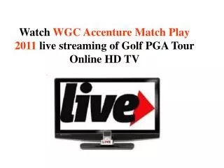 Watch WGC Accenture Match Play 2011 live streaming of Golf