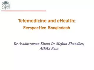 Telemedicine and eHealth : Perspective Bangladesh