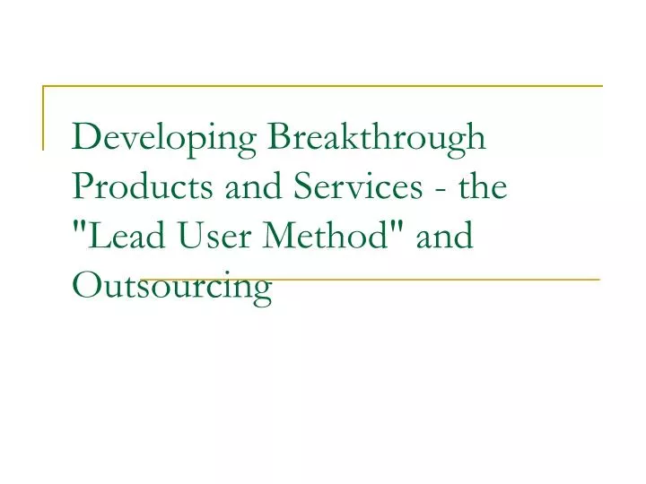 developing breakthrough products and services the lead user method and outsourcing