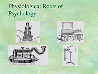 Physiological Roots of Psychology