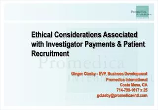 Ethical Considerations Associated with Investigator Payments &amp; Patient Recruitment Ginger Clasby - EVP, Business Dev
