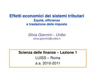 Effetti economici dei sistemi tributari Equità, efficienza e traslazione delle imposte Silvia Giannini – Unibo silvia.gi