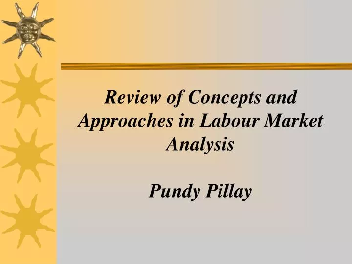review of concepts and approaches in labour market analysis pundy pillay