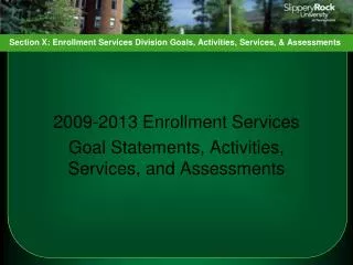 2009-2013 Enrollment Services Goal Statements, Activities, Services, and Assessments