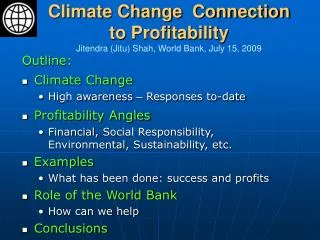 Climate Change Connection to Profitability Jitendra (Jitu) Shah, World Bank, July 15, 2009