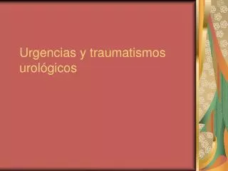 urgencias y traumatismos urol gicos