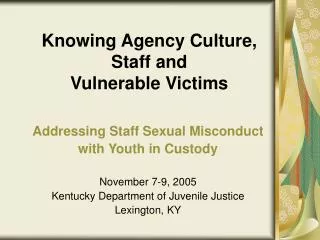 Knowing Agency Culture, Staff and Vulnerable Victims