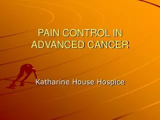 PAIN CONTROL IN ADVANCED CANCER