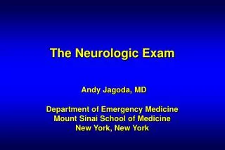 The Neurologic Exam Andy Jagoda, MD Department of Emergency Medicine Mount Sinai School of Medicine New York, New York