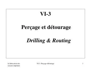 VI-3 Perçage et détourage Drilling &amp; Routing