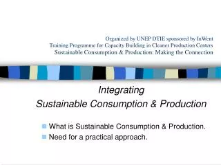 Integrating Sustainable Consumption &amp; Production What is Sustainable Consumption &amp; Production. Need for a pra
