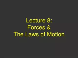 Lecture 8: Forces &amp; The Laws of Motion