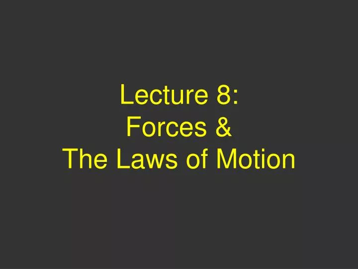 lecture 8 forces the laws of motion