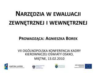 Narzędzia w ewaluacji zewnętrznej i wewnętrznej Prowadząca: Agnieszka Borek